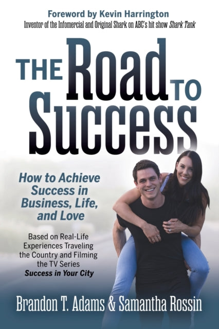 Road to Success: How to Achieve Success in Business, Life, and Love