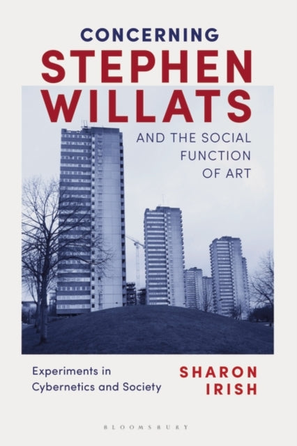 Concerning Stephen Willats and the Social Function of Art: Experiments in Cybernetics and Society