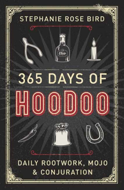 365 Days of Hoodoo: Daily Rootwork, Mojo, and Conjuration