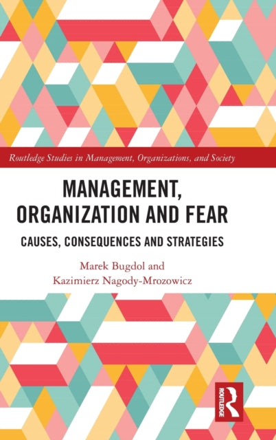 Management, Organization and Fear: Causes, Consequences and Strategies