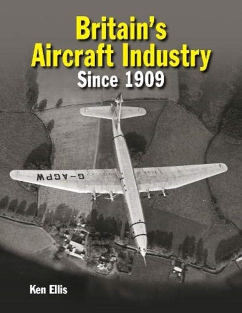 Britain's Aircraft Industry: Triumphs and Tragedies since 1909