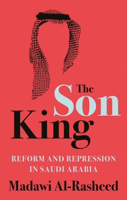Son King: Reform and Repression in Saudi Arabia