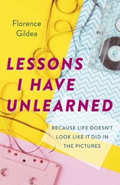 Lessons I Have Unlearned - Because Life Doesnt Look Like it Did in Pictures