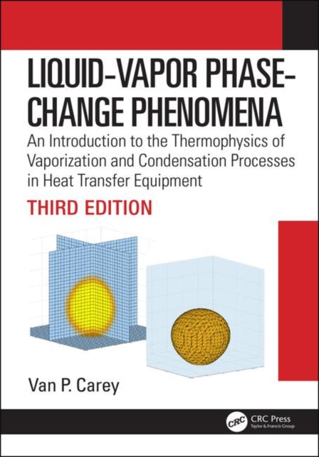 Liquid-Vapor Phase-Change Phenomena: An Introduction to the Thermophysics of Vaporization and Condensation Processes in Heat Transfer Equipment, Third Edition