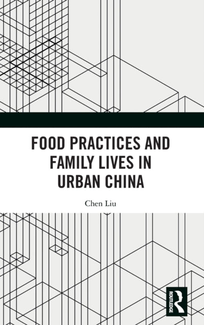 Food Practices and Family Lives in Urban China