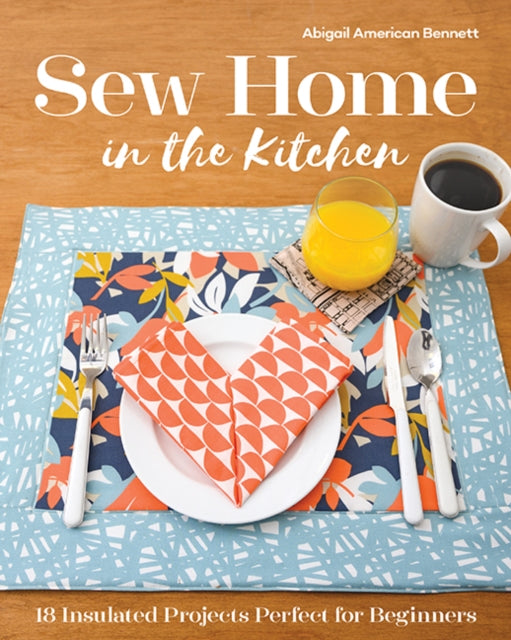 Sew Home in the Kitchen: 18 Insulated Projects Perfect for Beginners