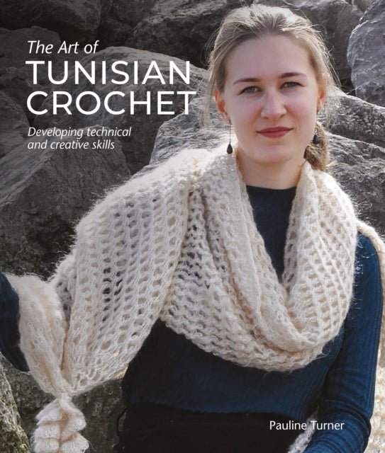 Art of Tunisian Crochet: Developing Technical and Creative Skills