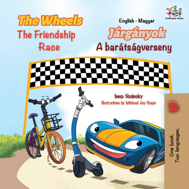 Wheels The Friendship Race (English Hungarian Bilingual Children's Book)