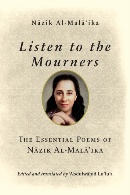 Listen to the Mourners: The Essential Poems of Nazik Al-Mala'ika