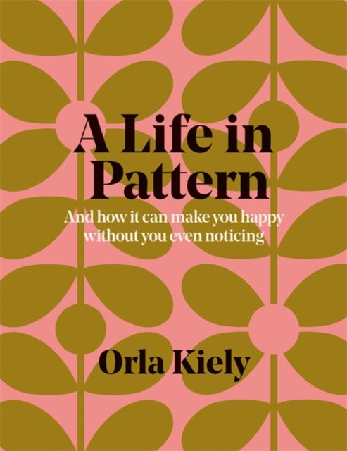 Life in Pattern: And how it can make you happy without you even noticing