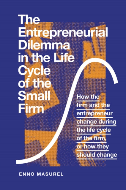 Entrepreneurial Dilemma in the Life Cycle of the Small Firm: How the firm and the entrepreneur change during the life cycle of the firm, or how they should change