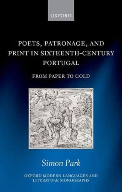 Poets, Patronage, and Print in Sixteenth-Century Portugal: From Paper to Gold