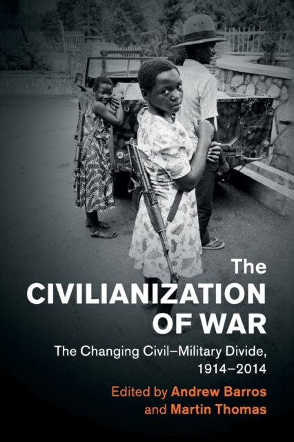 Civilianization of War: The Changing Civil-Military Divide, 1914-2014