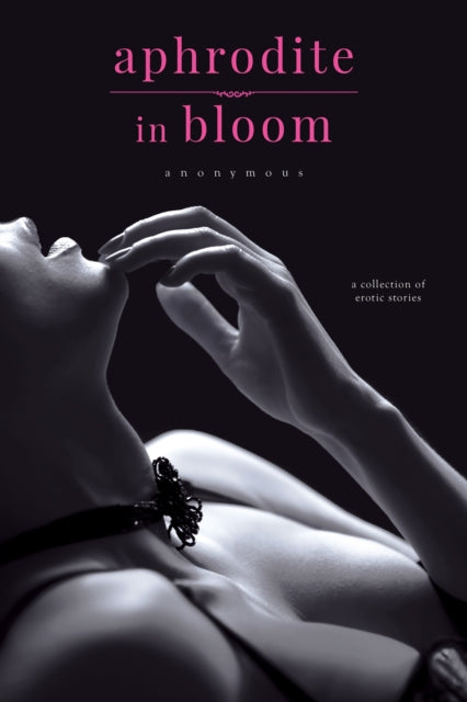 Aphrodite in Bloom: A Collection of Erotic Stories