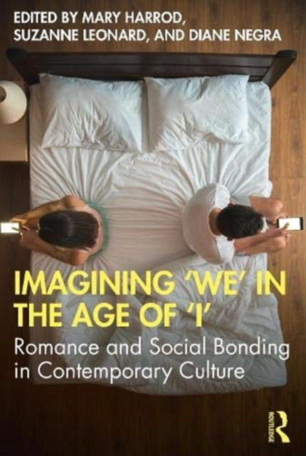 Imagining "We" in the Age of "I": Romance and Social Bonding in Contemporary Culture