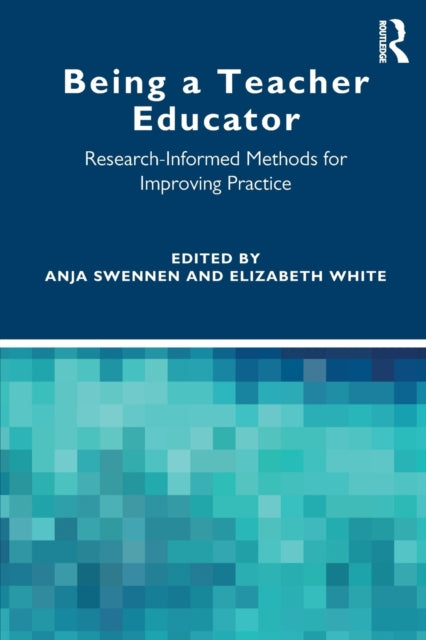 Being a Teacher Educator: Research-Informed Methods for Improving Practice