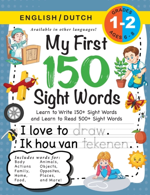 My First 150 Sight Words Workbook: (Ages 6-8) Bilingual (English / Dutch) (Engels / Nederlands): Learn to Write 150 and Read 500 Sight Words (Body, Actions, Family, Food