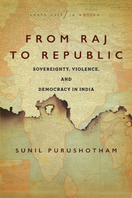 From Raj to Republic: Sovereignty, Violence, and Democracy in India