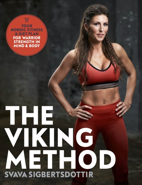 Viking Method: Your Nordic Fitness and Diet Plan for Warrior Strength in Mind and Body