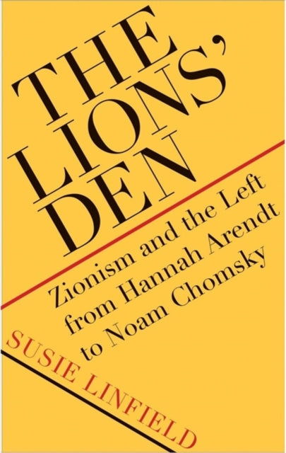 Lions' Den: Zionism and the Left from Hannah Arendt to Noam Chomsky