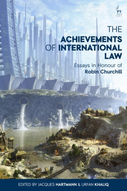 Achievements of International Law: Essays in Honour of Robin Churchill