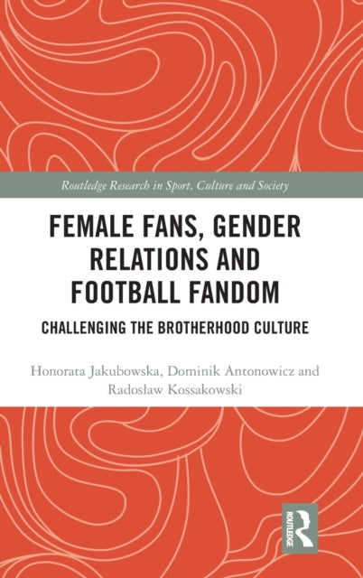 Female Fans, Gender Relations and Football Fandom: Challenging the Brotherhood Culture