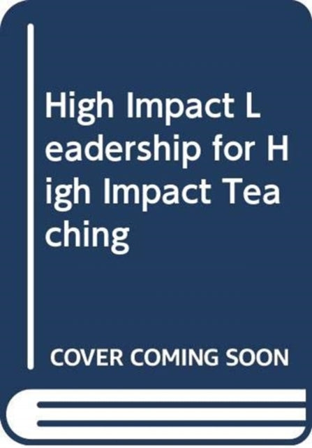 High Impact Leadership for High Impact Teaching