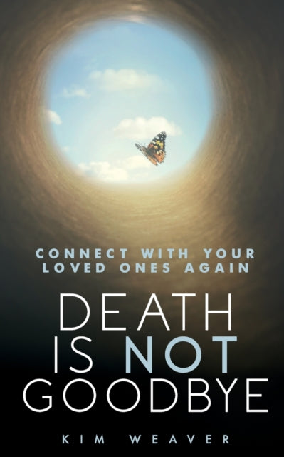 Death is Not Goodbye: Connect With Your Loved Ones Again