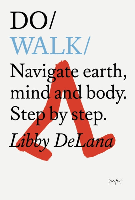 Do Walk: Navigate Earth, Mind And Body. Step By Step.