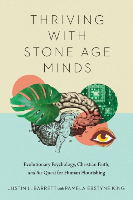 Thriving with Stone Age Minds: Evolutionary Psychology, Christian Faith, and the Quest for Human Flourishing