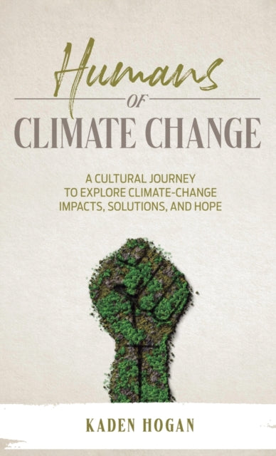 Humans of Climate Change: A Cultural Journey to Explore Climate-Change Impacts, Solutions, and Hope