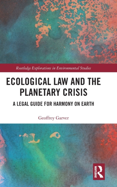 Ecological Law and the Planetary Crisis: A Legal Guide for Harmony on Earth