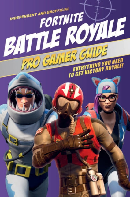 Fortnite Battle Royale Pro Gamer Guide: Everything you need to get victory royale!