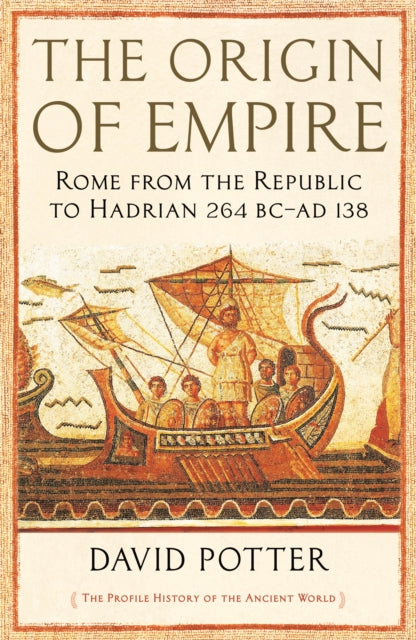 Origin of Empire: Rome from the Republic to Hadrian (264 BC - AD 138)