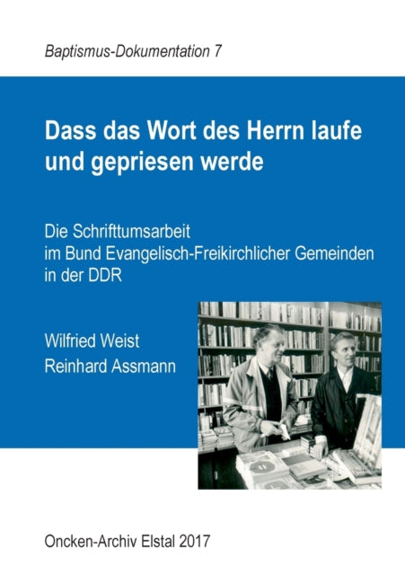 Dass das Wort des Herrn laufe und gepriesen werde: Die Schrifttumsarbeit im Bund Evangelisch-Freikirchlicher Gemeinden in der DDR