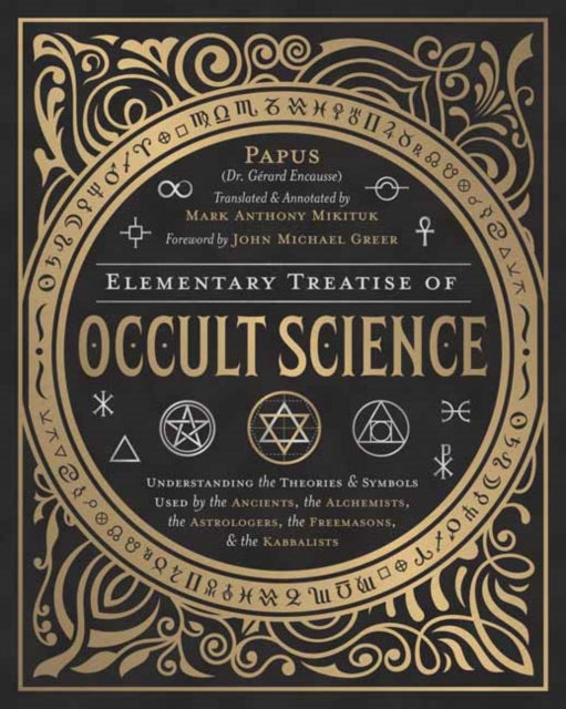 Elementary Treatise of Occult Science: Understanding the Theories and Symbols Used by the Ancients, the Alchemists, the Astrologers, the Freemasons