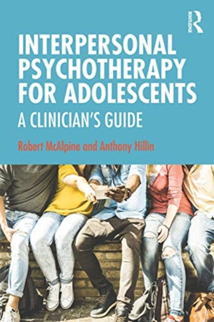 Interpersonal Psychotherapy for Adolescents: A Clinician's Guide