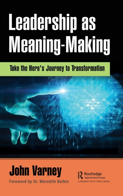 Leadership as Meaning-Making: Take the Hero's Journey to Transformation