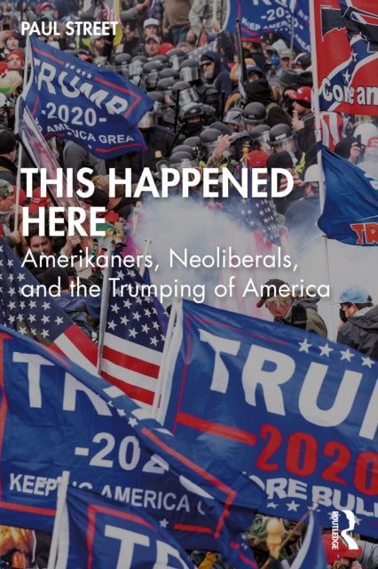 This Happened Here: Amerikaners, Neoliberals, and the Trumping of America