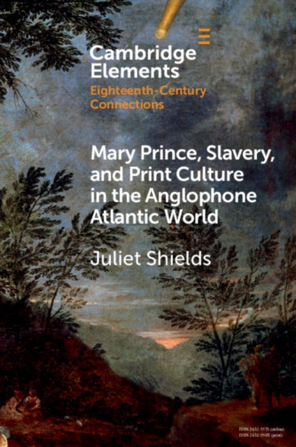 Mary Prince, Slavery, and Print Culture in the Anglophone Atlantic World