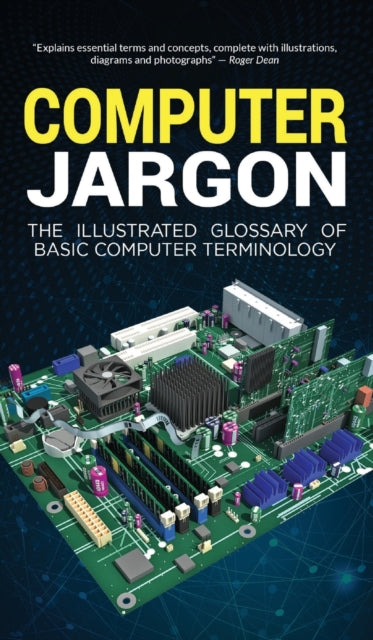 Computer Jargon: The Illustrated Glossary of Basic Computer Terminology