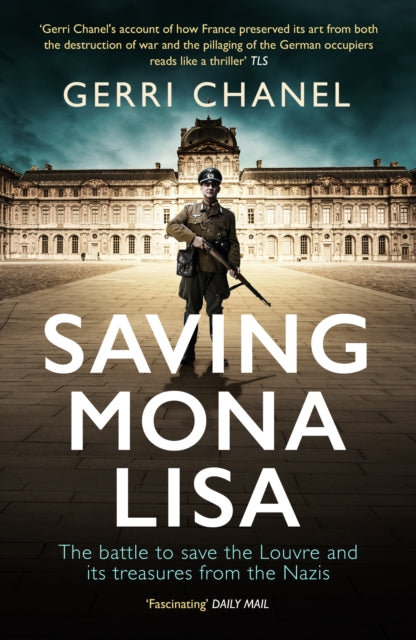 Saving Mona Lisa: The Battle to Protect the Louvre and its Treasures from the Nazis