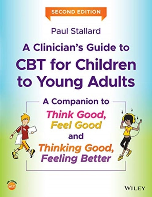 Clinician's Guide to CBT for Children to Young Adults: A Companion to Think Good, Feel Good and Thinking Good, Feeling Better