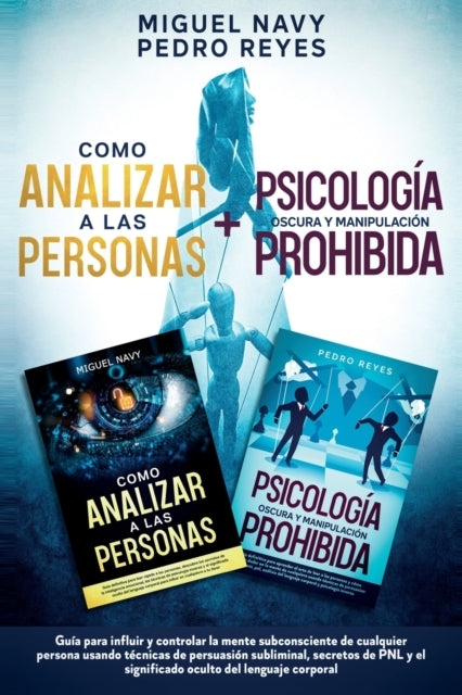 Como Analizar a Las Personas + Psicologia Oscura Y Manipulacion Prohibida: Guia para influir y controlar la mente subconsciente de cualquier persona usando tecnicas de persuasion subliminal, secretos de PNL y el significado oculto del lenguaje corporal