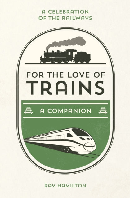 For the Love of Trains: A Celebration of the World's Railways