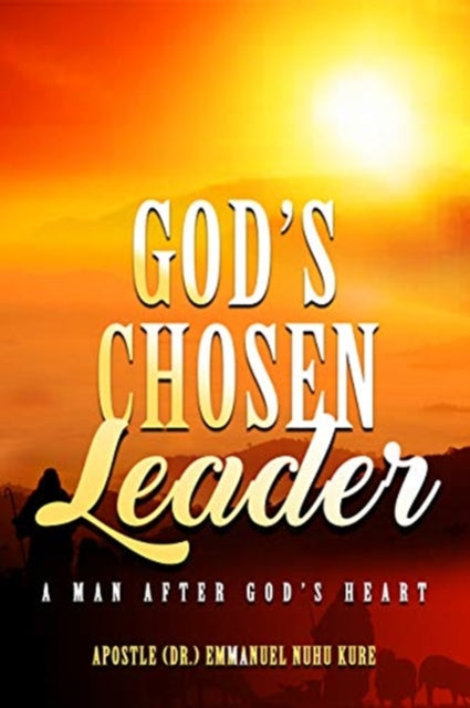 God's Chosen Leader: A Man After God's Heart