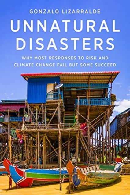 Unnatural Disasters: Why Most Responses to Risk and Climate Change Fail but Some Succeed