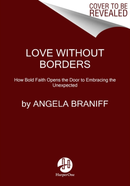 Love Without Borders: How Bold Faith Opens the Door to Embracing the Unexpected