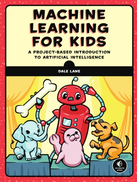 Machine Learning For Kids: A Playful Introduction to Artificial Intelligence