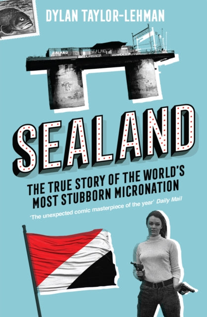 Sealand: The True Story of the World's Most Stubborn Micronation